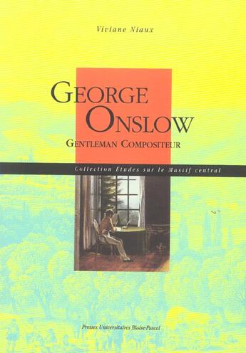 Couverture du livre « George Onslow, gentleman compositeur » de Viviane Niaux aux éditions Pu De Clermont Ferrand