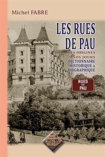 Couverture du livre « Les Rues De Pau, Dictionnaire Historique & Biographique » de Michel Fabre aux éditions Editions Des Regionalismes