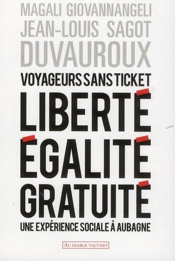 Couverture du livre « Voyageurs sans ticket ; liberté, égalité, gratuité : une expérience sociale à Aubagne » de Jean-Louis Sagot-Duvauroux et Magali Giovannangeli aux éditions Au Diable Vauvert