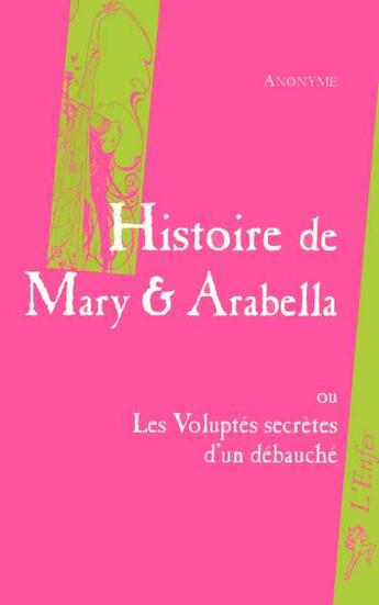 Couverture du livre « Histoire de mary et d'arabella ou les voluptes secretes d'un debauche » de Anonyme aux éditions Blanche