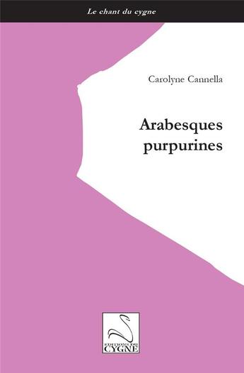 Couverture du livre « Arabesques purpurines » de Carolyne Cannella aux éditions Editions Du Cygne