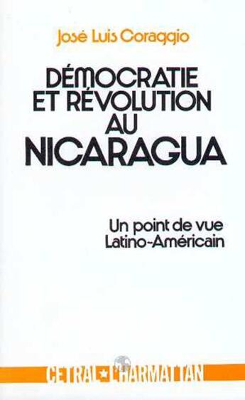 Couverture du livre « Démocratie et révolution au Nicaragua ; un point de vue Latino-Américain » de Jose Luis Coraggio aux éditions L'harmattan