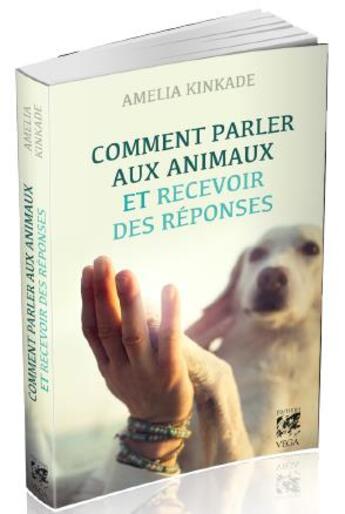 Couverture du livre « Comment parler aux animaux et recevoir des réponses » de Amelia Kinkade aux éditions Vega