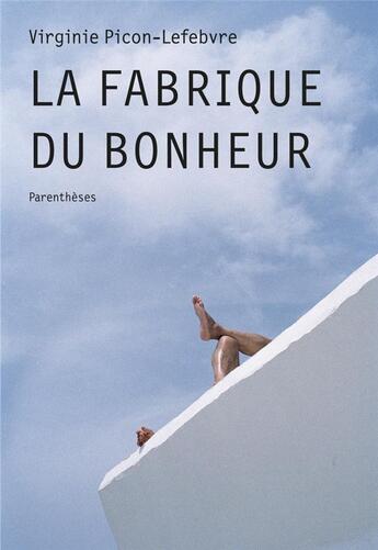 Couverture du livre « La fabrique du bonheur » de Virginie Picon-Lefebvre aux éditions Parentheses