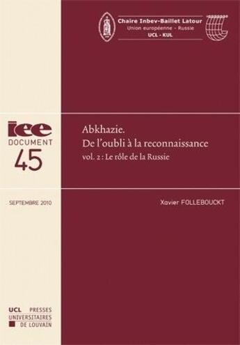 Couverture du livre « IEE DOCUMENT : Abkhazie, de l'oubli la reconnaissance Tome 2 ; le rle de la Russie (septembre 2010) » de Xavier Follebouckt aux éditions Pu De Louvain