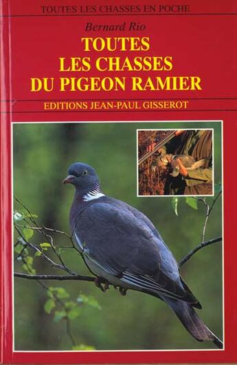 Couverture du livre « Toutes les chasses du pigeon ramier » de Bernard Rio aux éditions Gisserot