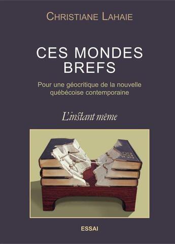 Couverture du livre « Ces mondes brefs » de Christiane Lahaie aux éditions Les Editions De L'instant Meme