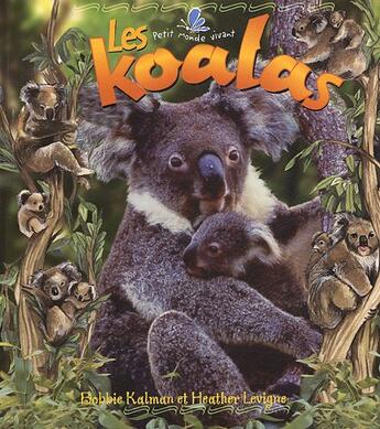 Couverture du livre « Les koalas » de Bobbie Kalman et Heather Levigne aux éditions Bayard Canada