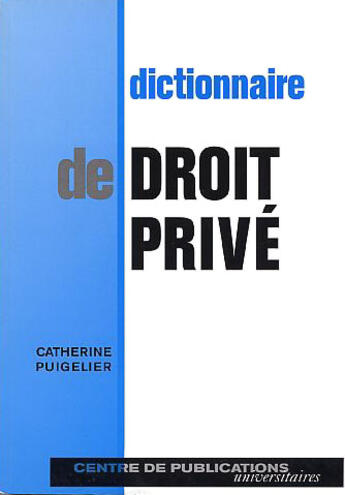 Couverture du livre « Dictionnaire de droit prive » de Catherine Puigelier aux éditions Larcier