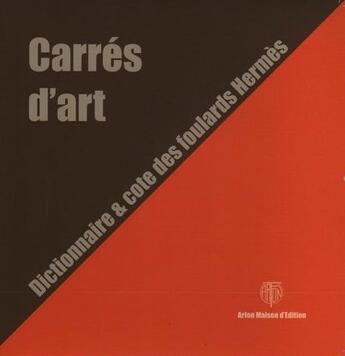 Couverture du livre « Carrés d'art ; dictionnaire et cote des foulards Hermès » de Genevieve Fontan aux éditions Arfon