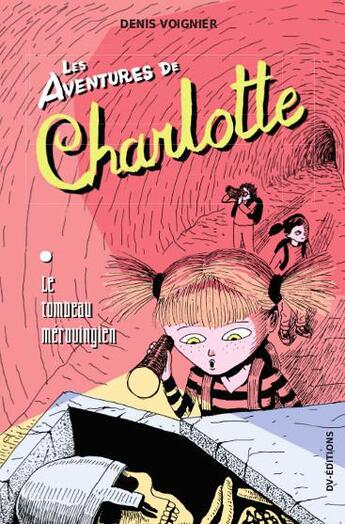 Couverture du livre « Les aventures de Charlotte ; le tombeau mérovingien » de Denis Voignier aux éditions Dv Editions