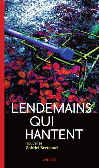 Couverture du livre « Lendemains qui hantent » de Gabriel Berteaud aux éditions Antidata