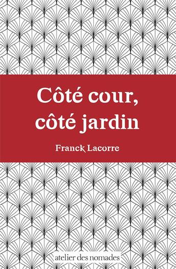 Couverture du livre « Côté cour, côté jardin ; s'émanciper du déterminisme social » de Franck Lacorre aux éditions Atelier Des Nomades