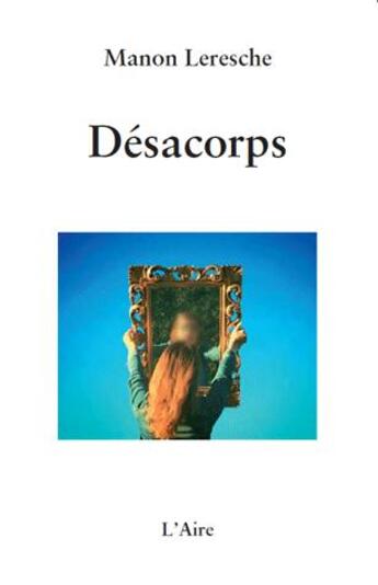 Couverture du livre « Désacorps » de Manon Leresche aux éditions Éditions De L'aire