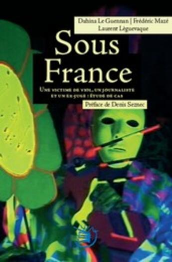 Couverture du livre « Sous France » de Dahina Le Guennan et Laurent Leguevaque et Frédéric Mazé aux éditions Emeline De Villele