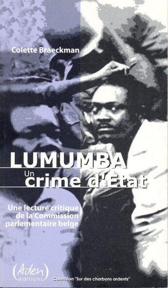 Couverture du livre « Lumunba ; un crime d'état ; une lecture critique de la commission parlementaire belge » de Colette Braeckman aux éditions Aden Belgique