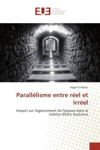 Couverture du livre « Parallelisme entre reel et irreel : Impact sur l'agencement de l'espace dans le cinema d'emir Kusturica » de Hager Mekni aux éditions Editions Universitaires Europeennes