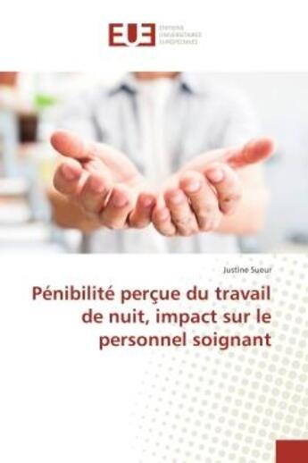 Couverture du livre « Pénibilité perçue du travail de nuit, impact sur le personnel soignant » de Justine Sueur aux éditions Editions Universitaires Europeennes