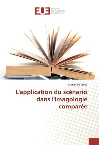 Couverture du livre « L'application du scenario dans l'imagologie comparee » de Darabus Carmen aux éditions Editions Universitaires Europeennes