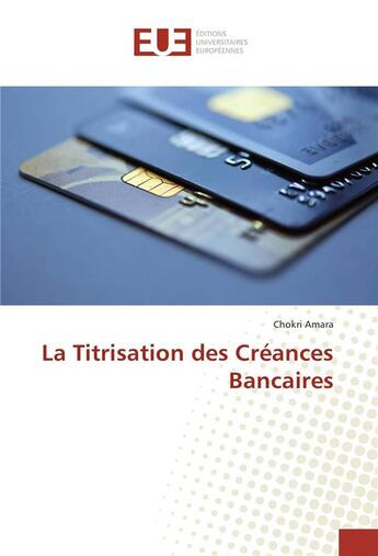 Couverture du livre « La titrisation des creances bancaires » de Amara Chokri aux éditions Editions Universitaires Europeennes