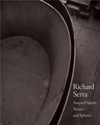 Couverture du livre « Richard serra torqued spirals toruses and spheres » de Hal Foster aux éditions Steidl