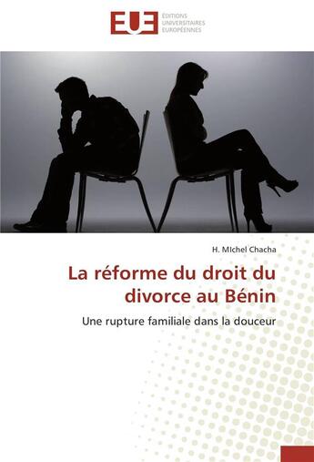 Couverture du livre « La réforme du droit du divorce au Bénin ; une rupture familiale dans la douceur » de H. Michel Chacha aux éditions Editions Universitaires Europeennes