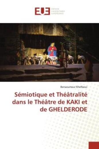 Couverture du livre « Semiotique et theatralite dans le theatre de kaki et de ghelderode » de Benaoumeur Khelfaoui aux éditions Editions Universitaires Europeennes