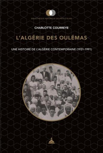 Couverture du livre « L'Algérie des Oulémas ; une histoire de l'Algérie contemporaine (1931-1991) » de Charlotte Courreye aux éditions Editions De La Sorbonne