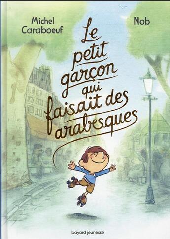 Couverture du livre « Le petit garçon qui faisait des arabesques » de Nob et Michel Caraboeuf aux éditions Bayard Jeunesse