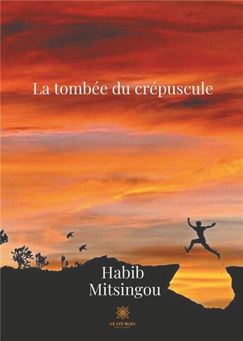 Couverture du livre « La tombée du crépuscule » de Habib Mitsingou aux éditions Le Lys Bleu