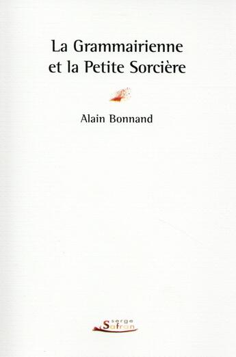 Couverture du livre « La grammairienne et la petite sorcière » de Alain Bonnand aux éditions Serge Safran