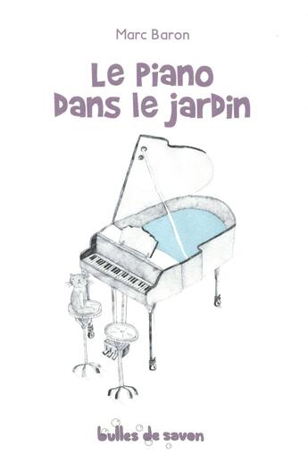 Couverture du livre « Le piano dans le jardin » de Marc Baron aux éditions Bulles De Savon