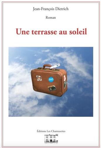 Couverture du livre « Une terrasse au soleil » de Jean-Francois Dietrich aux éditions Les Chantuseries