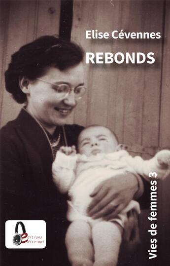 Couverture du livre « Vies de femmes t.3 : rebonds » de Elise Cevennes aux éditions Edite Moi