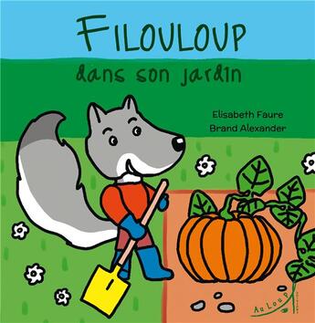 Couverture du livre « Filouloup dans son jardin » de Brand Alexander et Elisabeth Faure aux éditions Au Loup