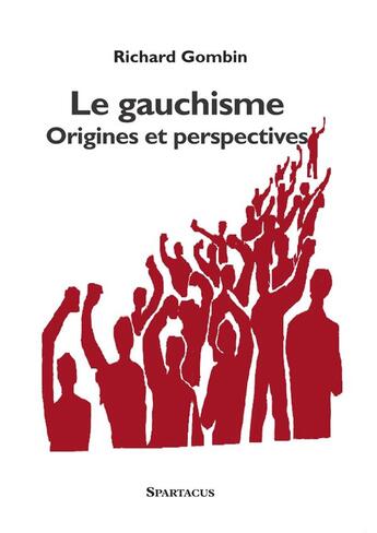 Couverture du livre « Le gauchisme ; origines et perspectives » de Richard Gombin aux éditions Spartacus