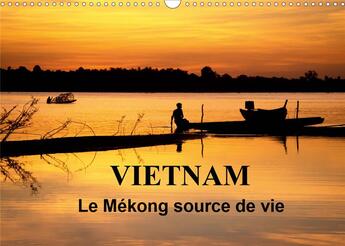 Couverture du livre « Vietnam Le Mékong source de vie (Calendrier mural 2020 DIN A3 horizontal) ; Le Vietnam est traversé par le fleuve Mékong. Sur l'eau, sur les berges, la vie fourmille de toutes parts... (Calendrier mensuel, 14 Pages ) » de Michel Denis aux éditions Calvendo