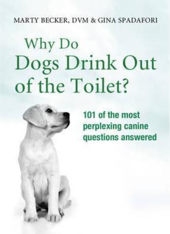 Couverture du livre « Why Do Dogs Drink Out Of The Toilet » de Marty Becker aux éditions Orion Digital