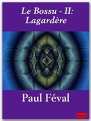 Couverture du livre « Le bossu t.2 ; Lagardère » de Paul Feval aux éditions Ebookslib