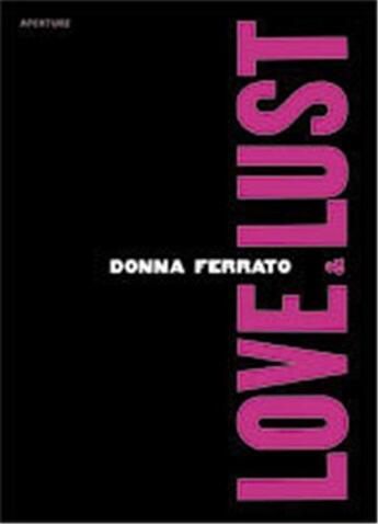 Couverture du livre « Donna ferrato love and lust » de Ferrato aux éditions Aperture