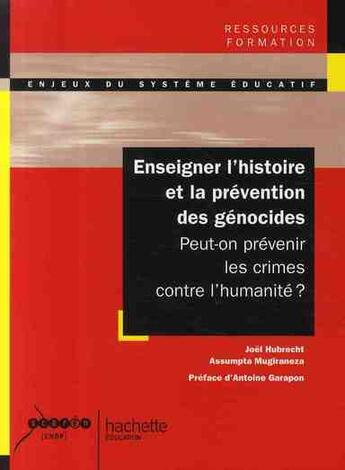 Couverture du livre « Enseigner l'histoire et la prévention des génocides ; peut-on prévenir les crimes contre l'humanité ? » de Hubrecht/Mugiraneza aux éditions Hachette Education