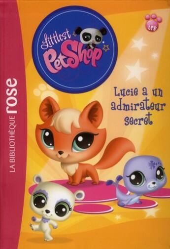 Couverture du livre « Littlest PetShop t.6 ; Lucie a un admirateur secret ! » de  aux éditions Hachette Jeunesse