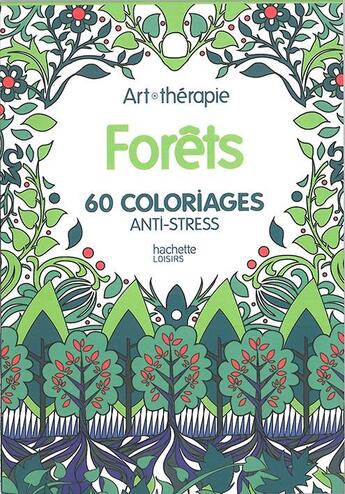 Couverture du livre « Art-thérapie ; forêts ; 60 coloriages anti-stress » de  aux éditions Hachette Pratique