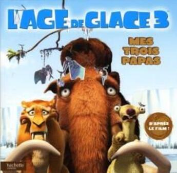 Couverture du livre « L'âge de glace 3 ; mes trois papas » de  aux éditions Le Livre De Poche Jeunesse