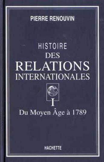 Couverture du livre « Histoire des relations internationales tome i - du moyen age a 1789 » de Pierre Renouvin aux éditions Hachette Litteratures