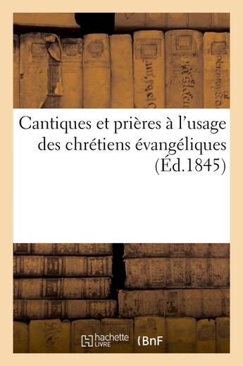 Couverture du livre « Cantiques et prieres a l'usage des chretiens evangeliques » de  aux éditions Hachette Bnf