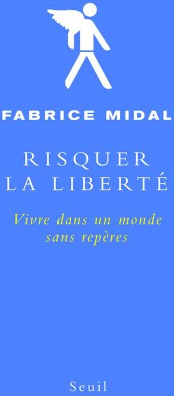 Couverture du livre « Risquer la liberte - vivre dans un monde sans reperes » de Fabrice Midal aux éditions Seuil