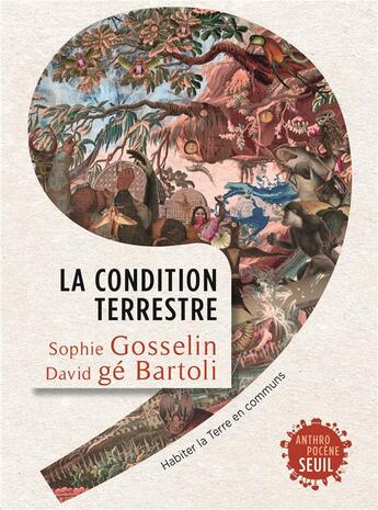 Couverture du livre « La condition terrestre : habiter la Terre en communs » de David Ge Bartoli et Sophie Gosselin aux éditions Seuil