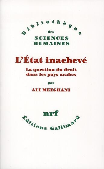 Couverture du livre « L'Etat inachevé ; la question du droit dans les pays arabes » de Ali Mezghani aux éditions Gallimard