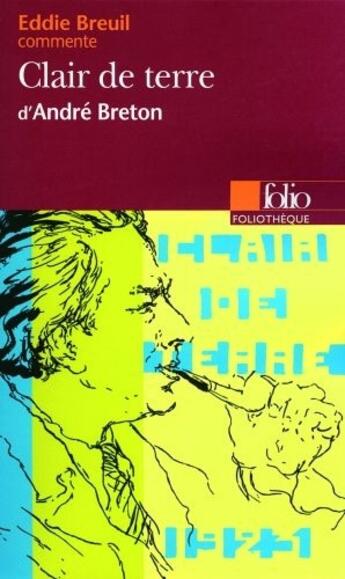 Couverture du livre « Clair de terre, d'André Breton » de Eddie Breuil aux éditions Folio